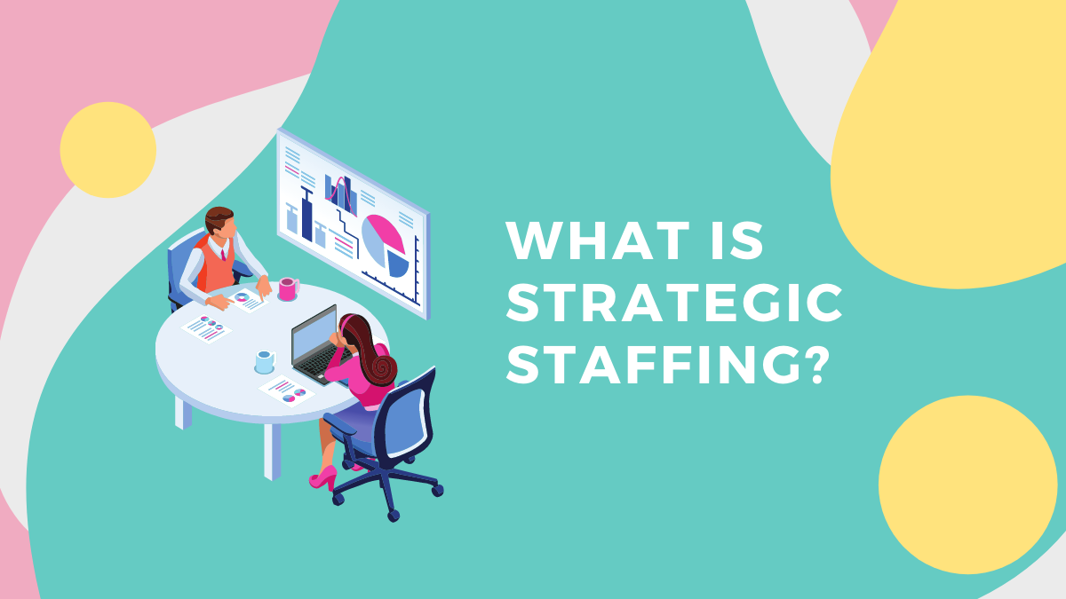 What Is Strategic Staffing? Talenteria